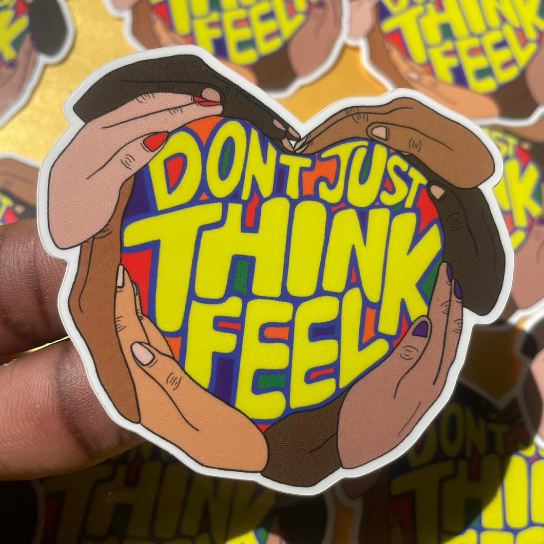 DONT JUST THINK FEEL Sticker